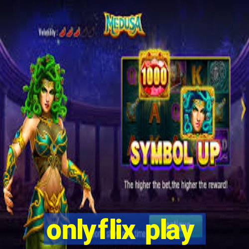 onlyflix play